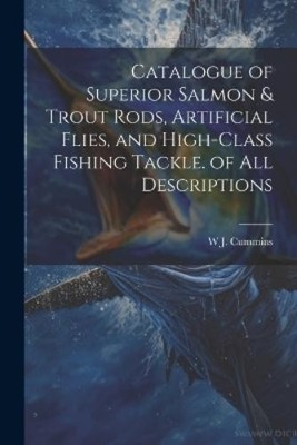 W J Cummins Catalogue of Superior Salmon & Trout Rods, Artificial  (Taschenbuch)