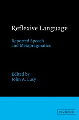 Lucy - Reflexive Language  Reported Speech and Metapragmatics - hardba - G555z