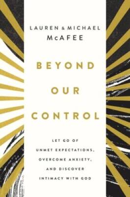Beyond Our Control: Let Go of Unmet Expectations, Overcome Anxiety, and D - GOOD
