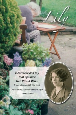 Lily | Heartache and joy that spanned two World Wars. | David S. Smith | Buch