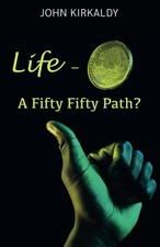 Life - A Fifty Fifty Path?-Kirkaldy, John John Kirkaldy,