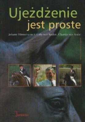 Ujeżdżenie jest proste {Ujezdzenie} JOHANN HINNEMANN COBY VAN BAALEN