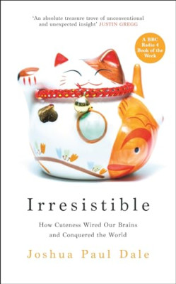 Irresistible: How Cuteness Wired our Brains and Conquer - Hardback NEW Dale, Pro