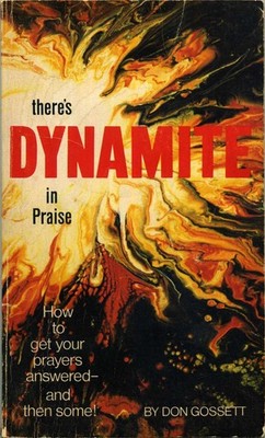 There's Dynamite in Praise: How to Get Your Prayers Answered and then Some