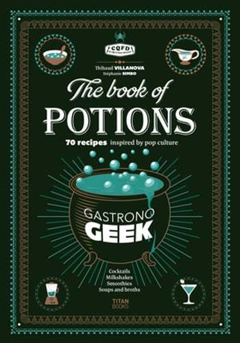 Gastronogeek the Book of Potions by Thibaud Villanova: New