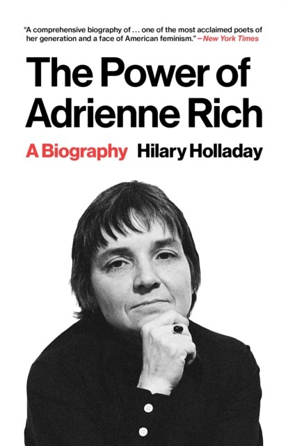 The Power of Adrienne Rich A Biography by Hilary Holladay (Paperback Book)