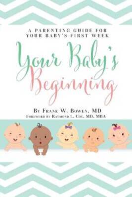 Your Babys Beginning: A Parenting Guide for Your Babys First Week - VERY GOOD