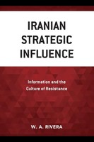 Iranian Strategic Influence | Information And The Culture Of Resistance | Rivera