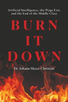 BURN IT DOWN: Artificial Intelligence, the Wage Exit, and the End of the Middle