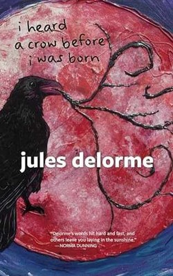i heard a crow before i was born - Paperback, by Delorme Jules - Very Good