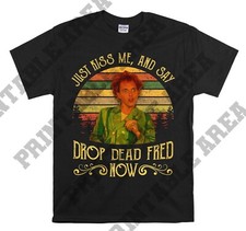 Just Kiss Me And Say Drop Dead Fred Movie Hoodie Tshirt Men Women Unisex MO265