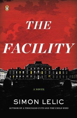 The Facility: A Novel By Lelic, Simon Simon Lelic,
