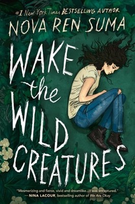 Wake the Wild Creatures by Nova Ren Suma: New