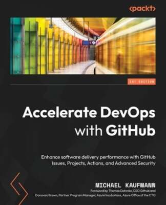 Accelerate DevOps with GitHub: Enhance software delivery performance with GitHub