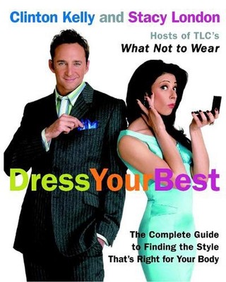 Dress Your Best: The Complete Guide to Finding the Style That's Right for Your B