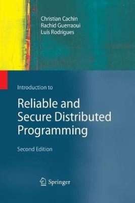 Introduction to Reliable and Secure Distributed Programming: 2011 [Paperback]