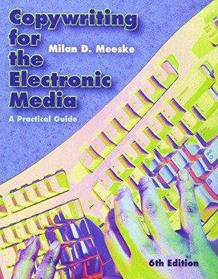 Copywriting for the Electronic Media: A Practical Guide Milan D.