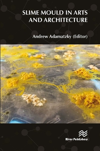 Slime Mould in Arts and Architecture by Andrew Adamatzky - 9788770043601