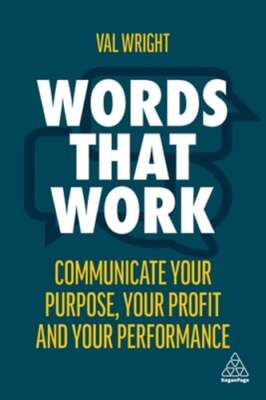 Words That Work: Communicate Your Purpose, Your Profits and Your Performance