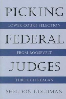Picking Federal Judges: Lower Court Selection from Roosevelt through Reagan