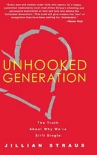 Unhooked Generation: The Truth About Why Were Still Single - Hardcover - GOOD