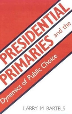 Larry M. Bartel Presidential Primaries and the Dynamic (Taschenbuch) (US IMPORT)