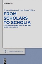 FROM SCHOLARS TO SCHOLIA: CHAPTERS IN THE HISTORY OF By Franco Montanari