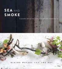 Sea and Smoke: Flavors from the Untamed Pacific Northwest - VERY GOOD
