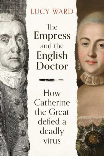 Empress and the English Doctor : How Catherine the Great Defied a Deadly ...