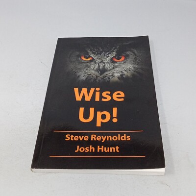 Wise Up!: Wisdom from the Book of Proverbs by Steve Reynolds & Josh Hunt