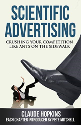 Scientific Advertising: Crushing Your Compitition Like  - Paperback NEW Claude H