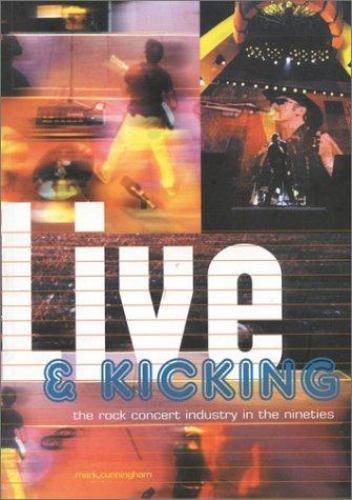 Live and Kicking : The Rock Concert Industry in the Nineties by Mark E ...