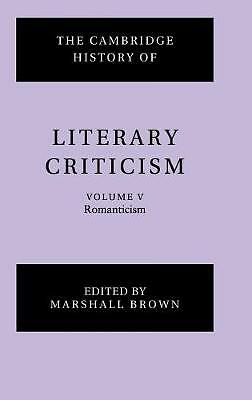 The Cambridge History of Literary Criticism: Volume 5, Romanticism Brown