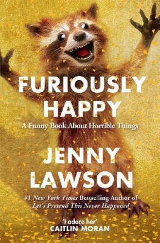 Thumbnail - Furiously Happy: A Funny Book About Horrible Things By Lawson, Jenny