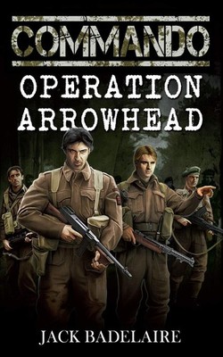 COMMANDO: Operation Arrowhead - Badelaire, Jack - Good - See condition notes