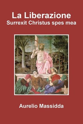 Die Befreiung. ''Surrexit Christus spes mea'' - Massidda Aurelio