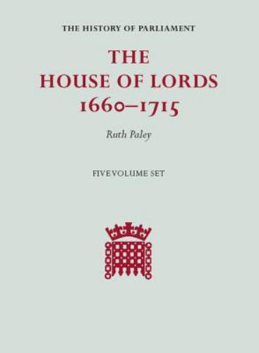 The House of Lords, 1660–1715 5 Volume Hardback Set Paley multi-part set