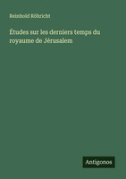 Reinhold RöHricht | ÉTudes Sur Les Derniers Temps Du Royaume De JéRusalem | Buch