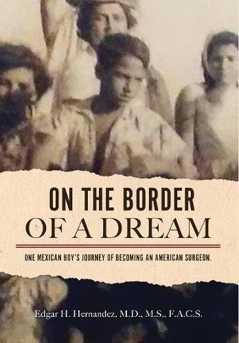 ON THE BORDER OF A DREAM: ONE MEXICAN BOY'S JOURNEY OF By Edgar H Hernandez Mint