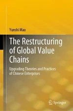 The Restructuring of Global Value Chains: Upgrading Theories and Practices of Ch
