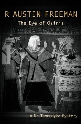 THE EYE OF OSIRIS (DR. THORNDYKE) By R. Austin Freeman **BRAND NEW**