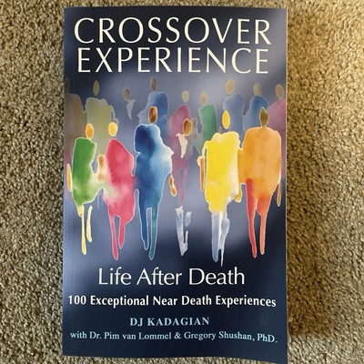 The Crossover Experience: Life After Death A New Perspective by DJ Kadagian