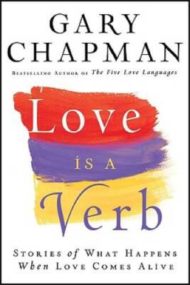 Love is a Verb: Stories of What Happens When Love Comes Alive - Hardcover - GOOD