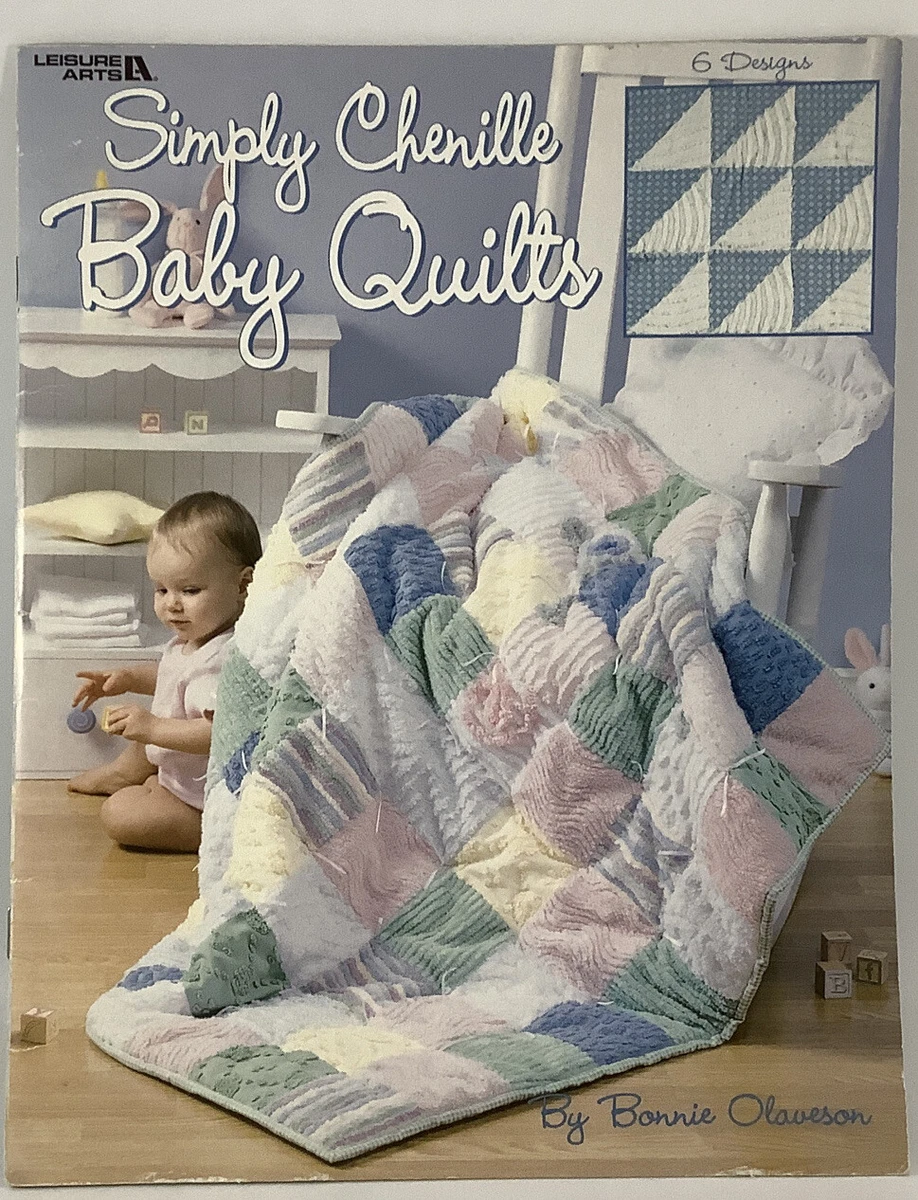 Simply Chenille Baby Quilts 6 Designs by Bonnie Olaveson Leisure Arts