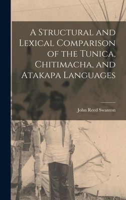 Swanton - A Structural and Lexical Comparison of the Tunica Chitimach - X555z
