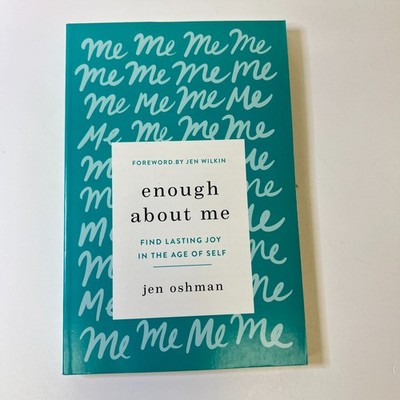 Enough About Me: Find Lasting Joy in the Age of Self by Oshman, Jen
