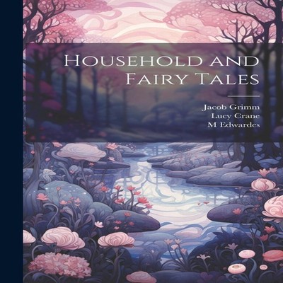 Household and Fairy Tales Wilhelm Grimm Paperback Creative Media
