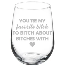 You're My Favorite Btch Funny Best Friend Stemmed / Stemless Wine Glass
