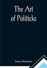 The Art of Politicks Paperback James Bramston