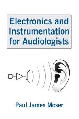 Elektronik und Instrumentierung für Audiologen von Paul James Moser (Englisch) P